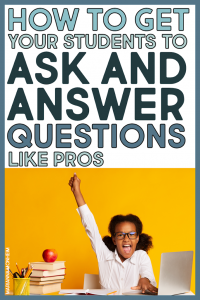 how-to-get-your-students-to-ask-and-answer-questions-like-pros